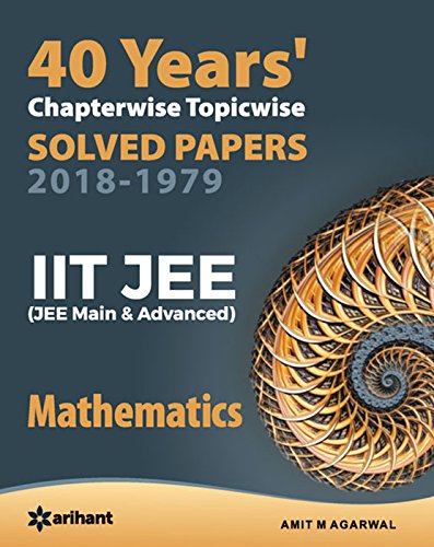 40 Years' Chapterwise Topicwise Solved Papers (2018-1979) IIT JEE Mathematics