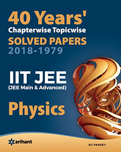40 Years' Chapterwise Topicwise Solved Papers (2018-1979) IIT JEE Physics
